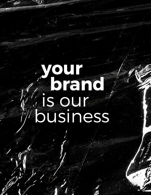 your brand is our business